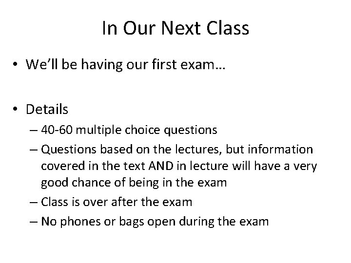 In Our Next Class • We’ll be having our first exam… • Details –