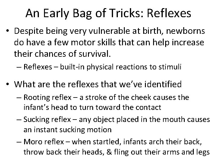 An Early Bag of Tricks: Reflexes • Despite being very vulnerable at birth, newborns