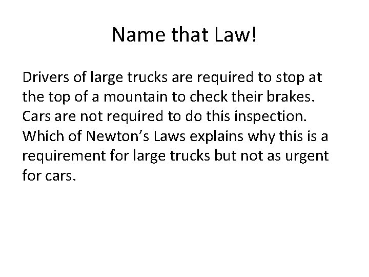 Name that Law! Drivers of large trucks are required to stop at the top Name that Law! Drivers of large trucks are required to stop at the top