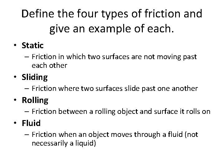 Define the four types of friction and give an example of each. • Static Define the four types of friction and give an example of each. • Static