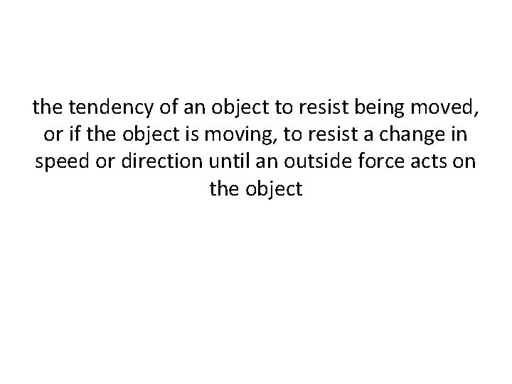 the tendency of an object to resist being moved, or if the object is the tendency of an object to resist being moved, or if the object is
