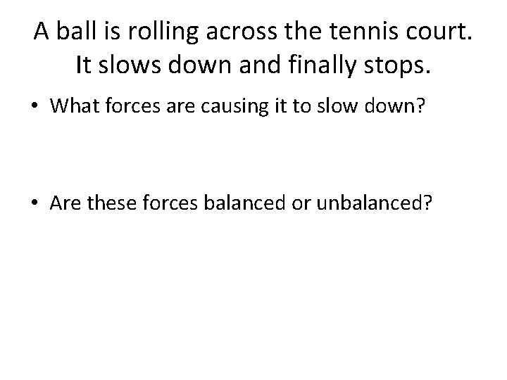 A ball is rolling across the tennis court. It slows down and finally stops. A ball is rolling across the tennis court. It slows down and finally stops.