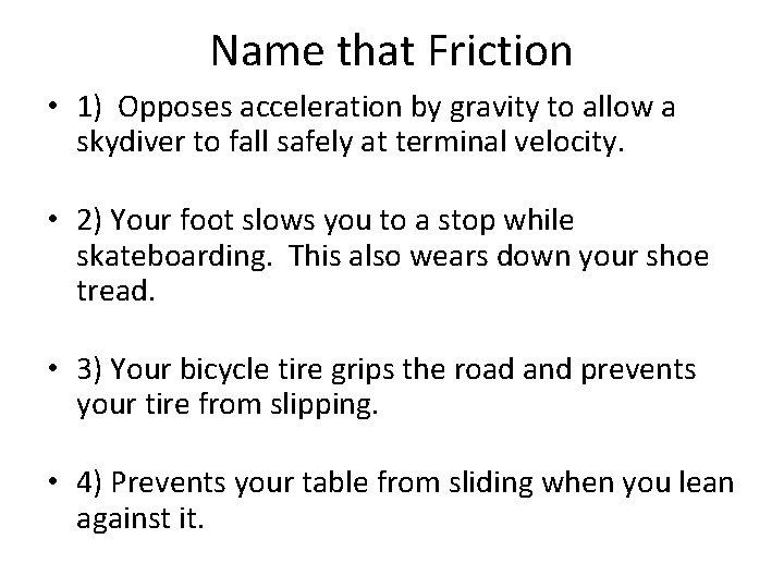 Name that Friction • 1) Opposes acceleration by gravity to allow a skydiver to Name that Friction • 1) Opposes acceleration by gravity to allow a skydiver to