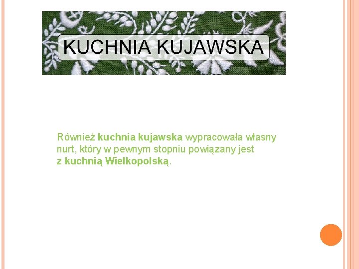 Również kuchnia kujawska wypracowała własny nurt, który w pewnym stopniu powiązany jest z kuchnią