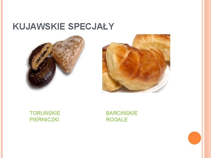 KUJAWSKIE SPECJAŁY TORUŃSKIE PIERNICZKI BARCIŃSKIE ROGALE 