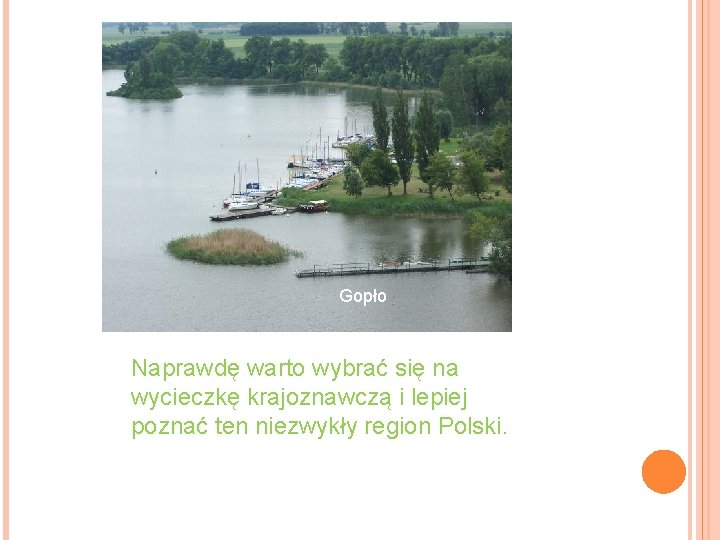 Gopło Naprawdę warto wybrać się na wycieczkę krajoznawczą i lepiej poznać ten niezwykły region