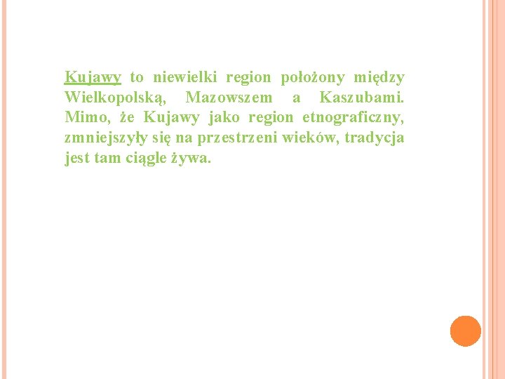 Kujawy to niewielki region położony między Wielkopolską, Mazowszem a Kaszubami. Mimo, że Kujawy jako