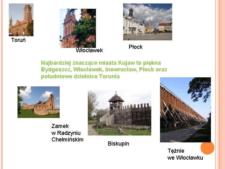 Toruń Włocławek Płock Najbardziej znaczące miasta Kujaw to piękna Bydgoszcz, Włocławek, Inowrocław, Płock oraz