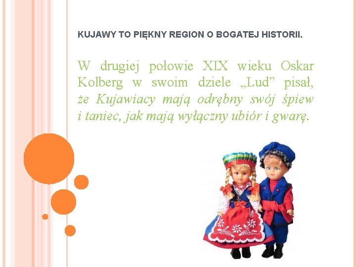 KUJAWY TO PIĘKNY REGION O BOGATEJ HISTORII. W drugiej połowie XIX wieku Oskar Kolberg