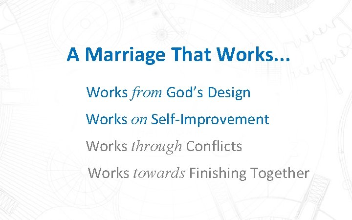 A Marriage That Works. . . Works from God’s Design Works on Self-Improvement Works