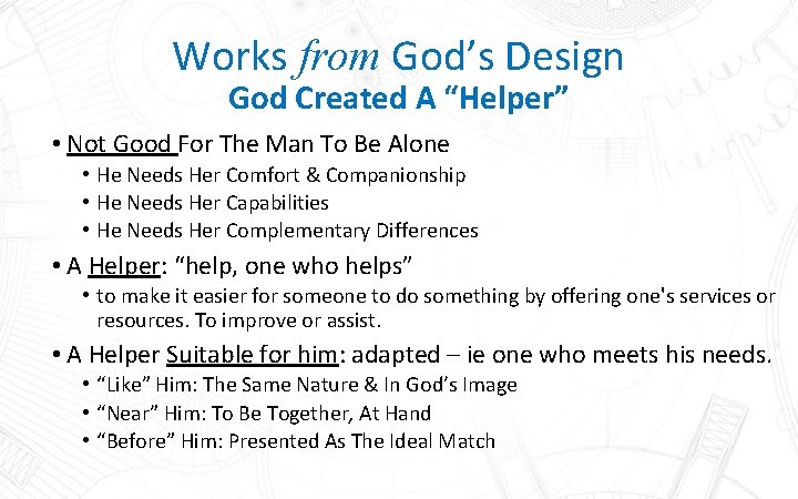 Works from God’s Design God Created A “Helper” • Not Good For The Man