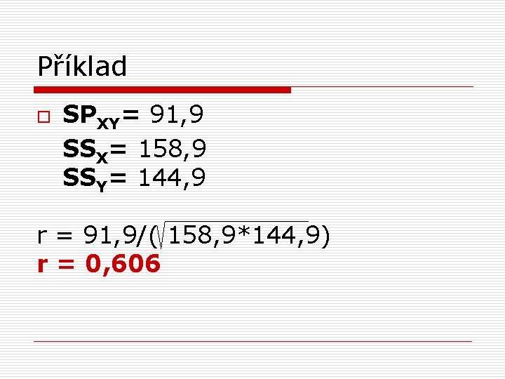 Příklad o SPXY= 91, 9 SSX= 158, 9 SSY= 144, 9 r = 91,