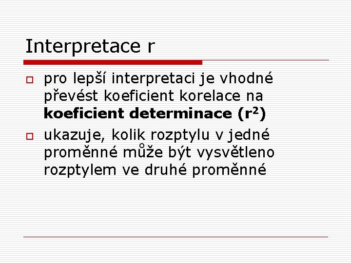 Interpretace r o o pro lepší interpretaci je vhodné převést koeficient korelace na koeficient