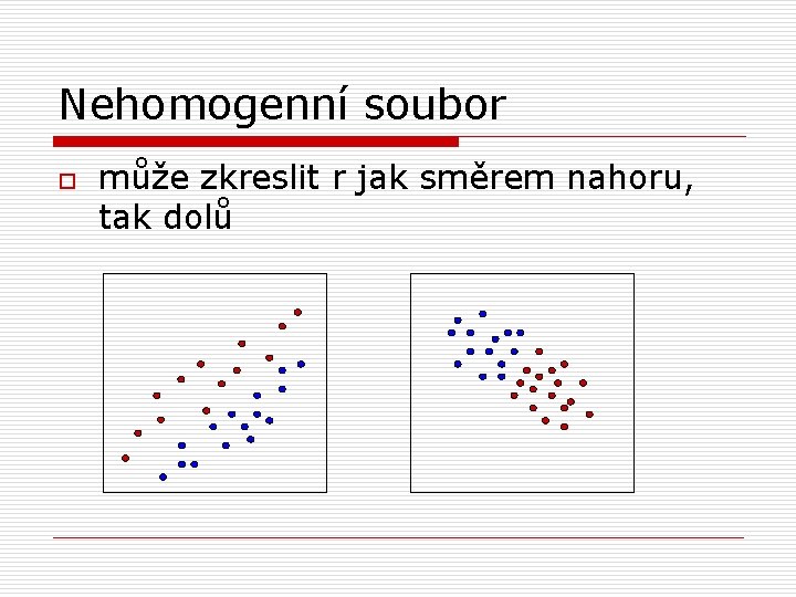 Nehomogenní soubor o může zkreslit r jak směrem nahoru, tak dolů 