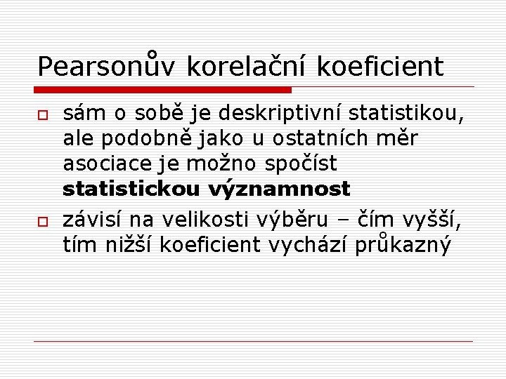 Pearsonův korelační koeficient o o sám o sobě je deskriptivní statistikou, ale podobně jako