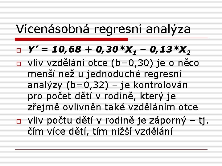 Vícenásobná regresní analýza o o o Y’ = 10, 68 + 0, 30*X 1