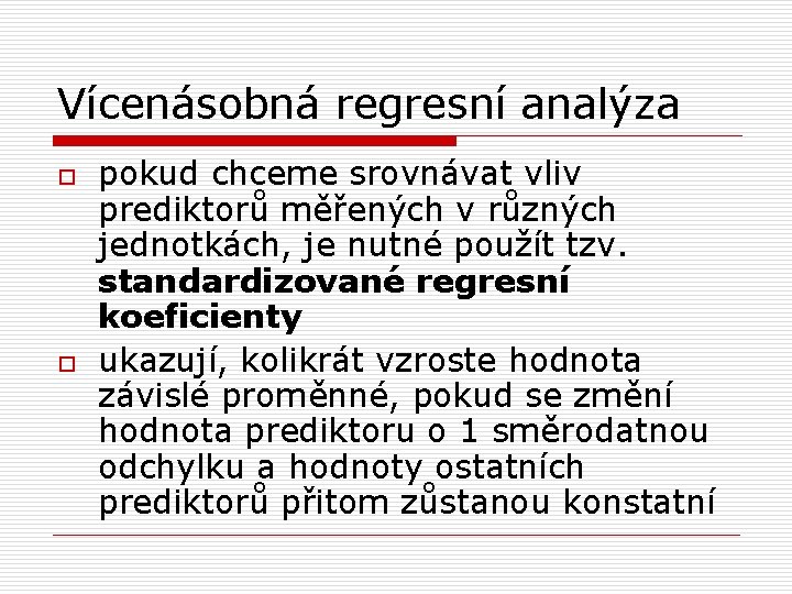 Vícenásobná regresní analýza o o pokud chceme srovnávat vliv prediktorů měřených v různých jednotkách,