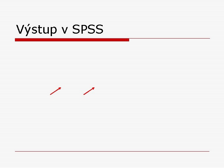 Výstup v SPSS 