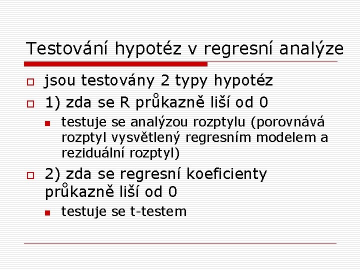 Testování hypotéz v regresní analýze o o jsou testovány 2 typy hypotéz 1) zda