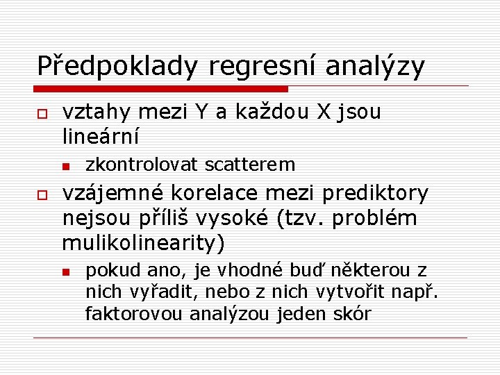 Předpoklady regresní analýzy o vztahy mezi Y a každou X jsou lineární n o