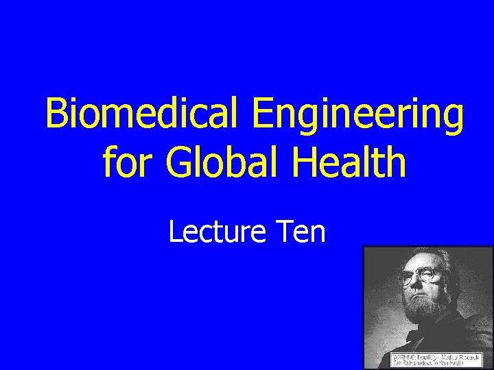 Biomedical Engineering for Global Health Lecture Ten 
