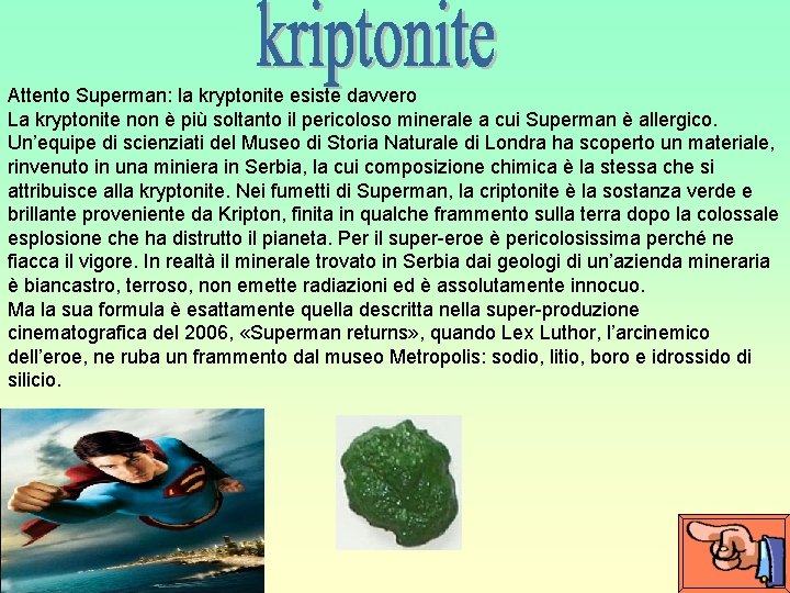 Attento Superman: la kryptonite esiste davvero La kryptonite non è più soltanto il pericoloso