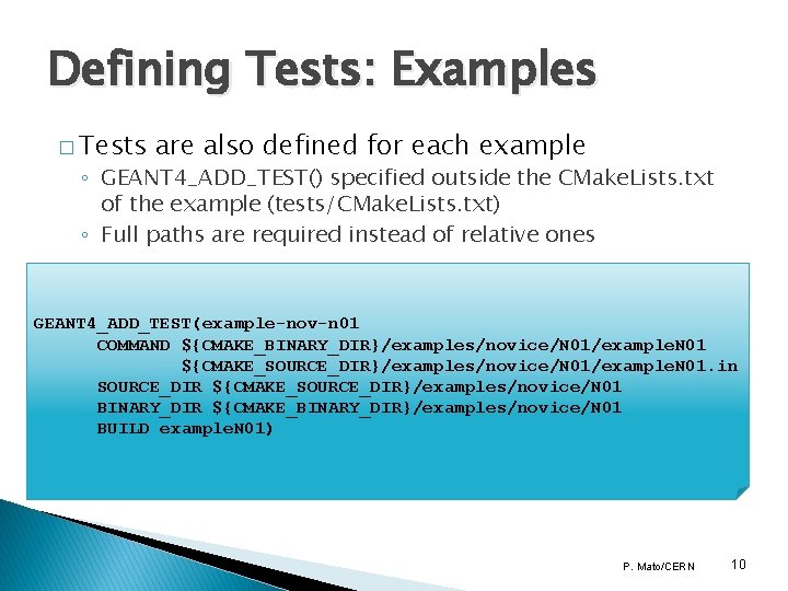 Defining Tests: Examples � Tests are also defined for each example ◦ GEANT 4_ADD_TEST()