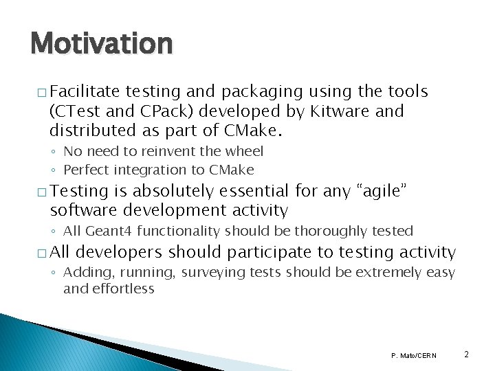 Motivation � Facilitate testing and packaging using the tools (CTest and CPack) developed by