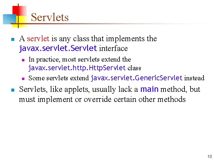 Servlets n A servlet is any class that implements the javax. servlet. Servlet interface