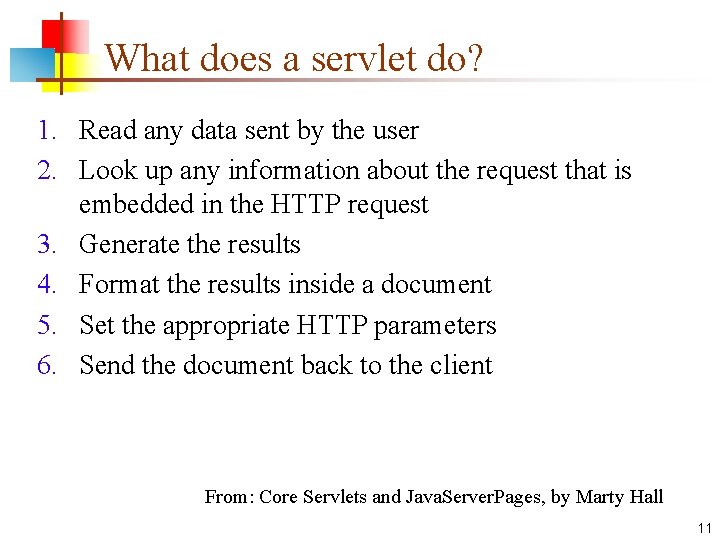 What does a servlet do? 1. Read any data sent by the user 2.