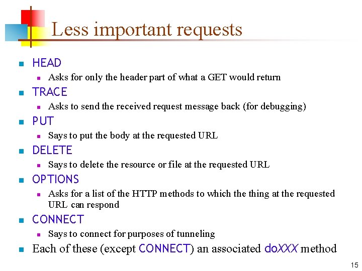 Less important requests n HEAD n n TRACE n n Asks for a list