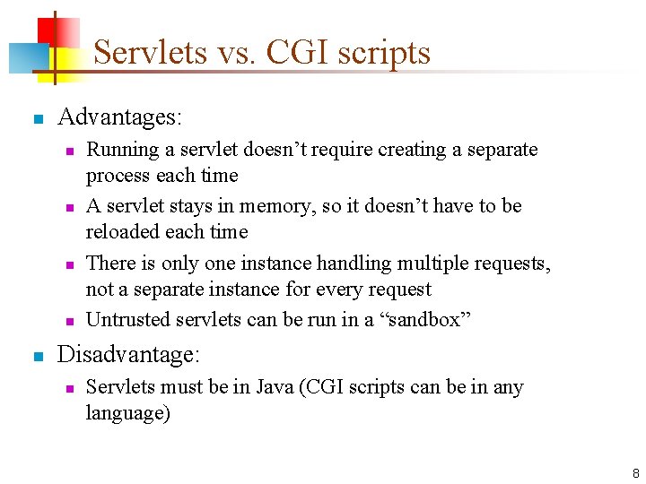 Servlets vs. CGI scripts n Advantages: n n n Running a servlet doesn’t require