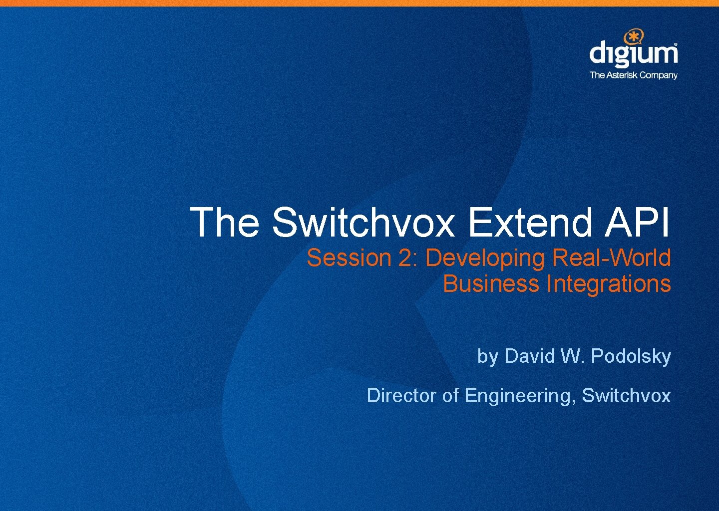 The Switchvox Extend API Session 2: Developing Real-World Business Integrations by David W. Podolsky