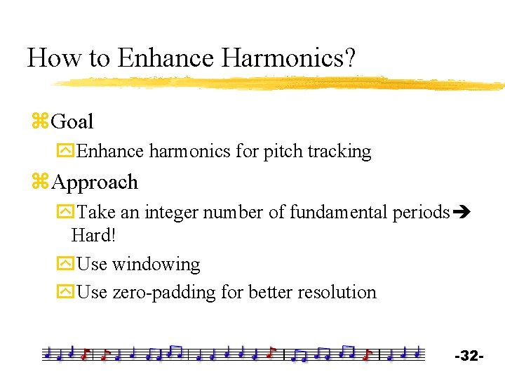 How to Enhance Harmonics? z. Goal y. Enhance harmonics for pitch tracking z. Approach