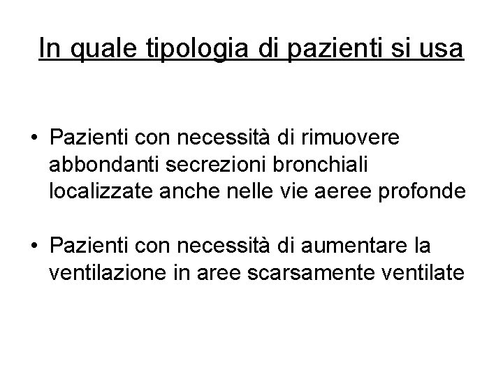 In quale tipologia di pazienti si usa • Pazienti con necessità di rimuovere abbondanti