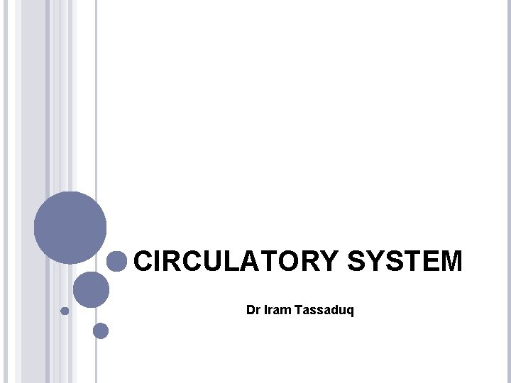 CIRCULATORY SYSTEM Dr Iram Tassaduq 