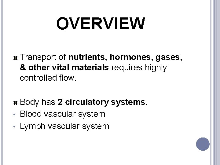 OVERVIEW Transport of nutrients, hormones, gases, & other vital materials requires highly controlled flow.