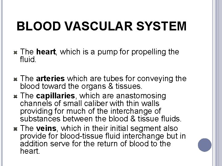 BLOOD VASCULAR SYSTEM The heart, which is a pump for propelling the fluid. The