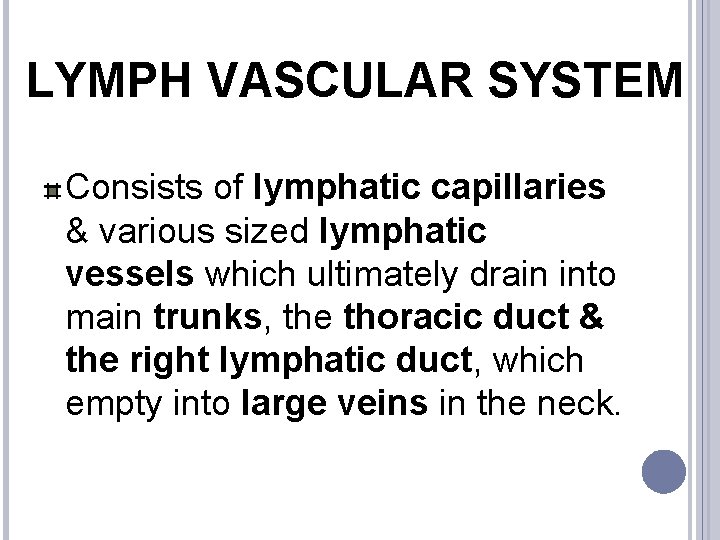 LYMPH VASCULAR SYSTEM Consists of lymphatic capillaries & various sized lymphatic vessels which ultimately