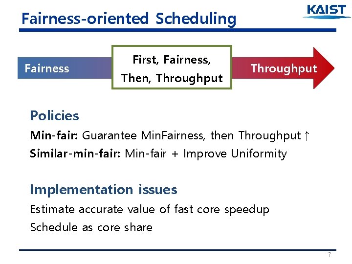 Fairness-oriented Scheduling Fairness First, Fairness, Then, Throughput Policies Min-fair: Guarantee Min. Fairness, then Throughput↑