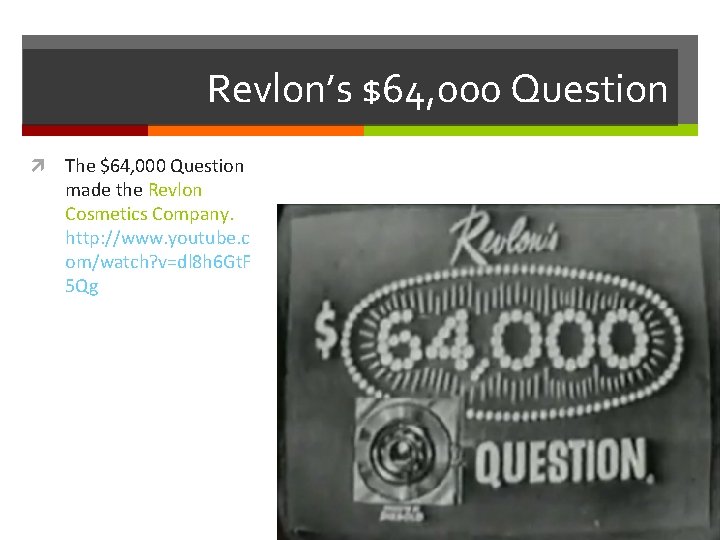 Revlon’s $64, 000 Question The $64, 000 Question made the Revlon Cosmetics Company. http: