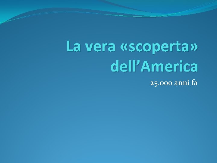 La vera «scoperta» dell’America 25. 000 anni fa 
