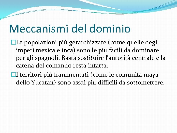 Meccanismi del dominio �Le popolazioni più gerarchizzate (come quelle degi imperi mexica e inca)