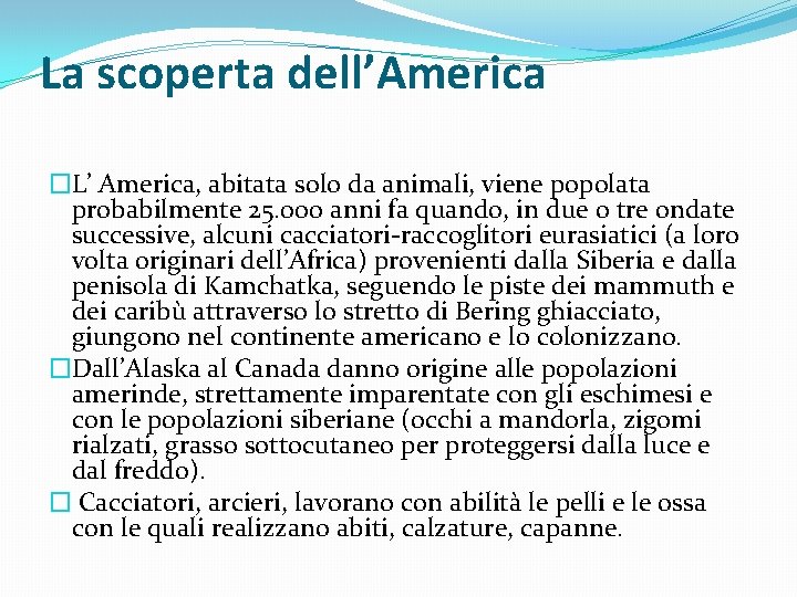 La scoperta dell’America �L’ America, abitata solo da animali, viene popolata probabilmente 25. 000