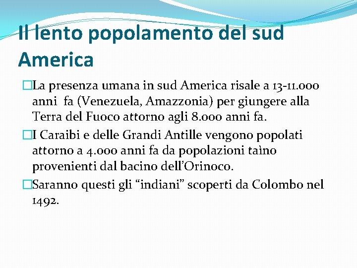 Il lento popolamento del sud America �La presenza umana in sud America risale a