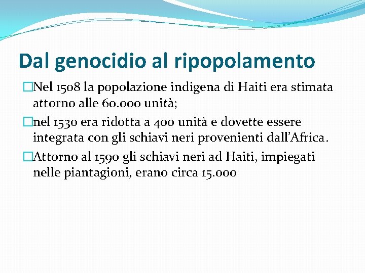 Dal genocidio al ripopolamento �Nel 1508 la popolazione indigena di Haiti era stimata attorno