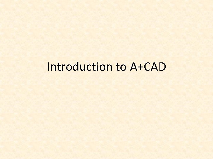 Introduction to A+CAD 