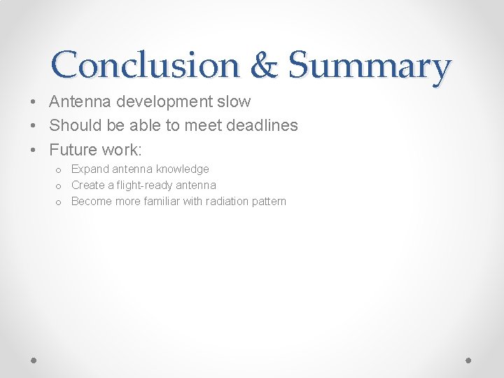 Conclusion & Summary • Antenna development slow • Should be able to meet deadlines