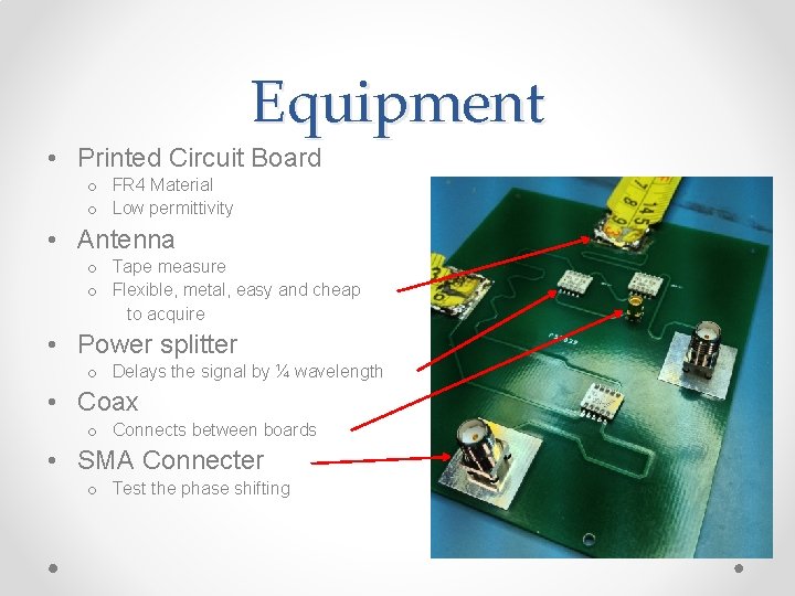 Equipment • Printed Circuit Board o FR 4 Material o Low permittivity • Antenna