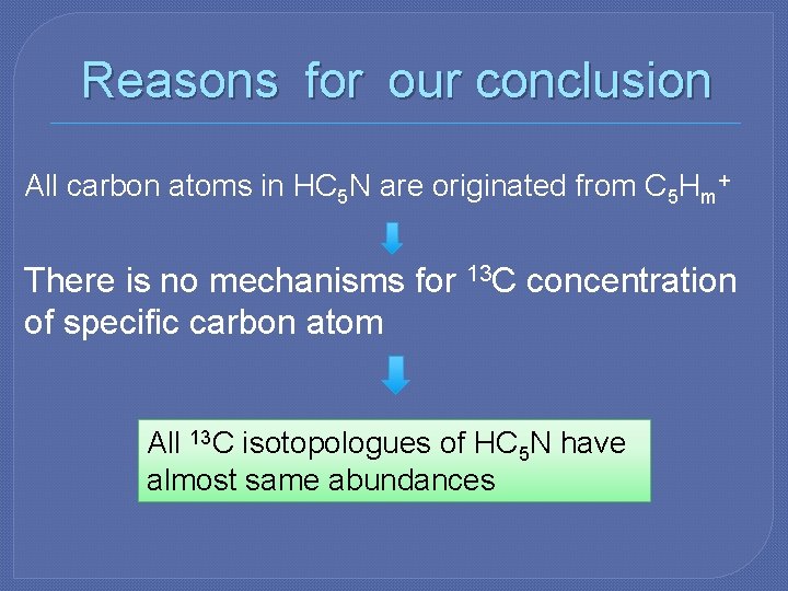 Reasons for our conclusion All carbon atoms in HC 5 N are originated from